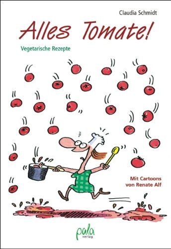Claudia Schmidt - Alles Tomate! Vegetarische Rezepte - Preis vom 11.10.2026 03:10:56 h