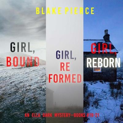An Ella Dark FBI Suspense Thriller Bundle: Girl, Bound ( & 19), Girl, Reformed ( & 20), and Girl, Reborn ( & 21) - Blake Pierce, Audio, 9798341585638