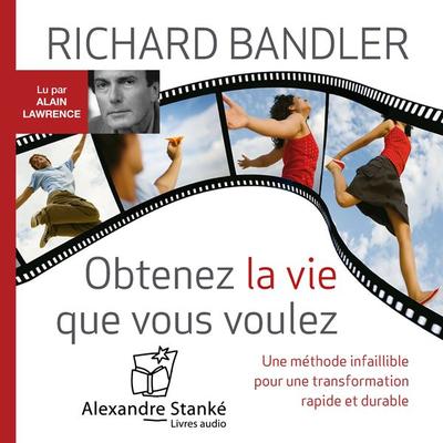 Obtenez la vie que vous voulez - Richard Bandler, Audio, 9782895583943