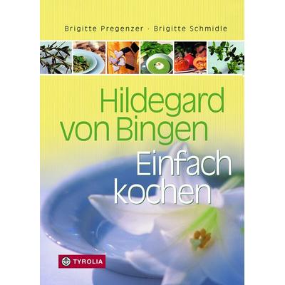 Hildegard von Bingen. Einfach Kochen, Gebundene Ausgabe von Brigitte Pregenzer,Brigitte Schmidle, Tyrolia