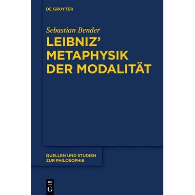 Leibniz’ Metaphysik der Modalität, Gebundene Ausgabe von Sebastian Bender, De Gruyter, 978-3-11-045341-6