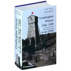 Uranbergbau Wismut 1946-1990 in der sowjetischen Besatzungszone und in der DDR, Fachbücher von Karl-Heinz Bommhardt