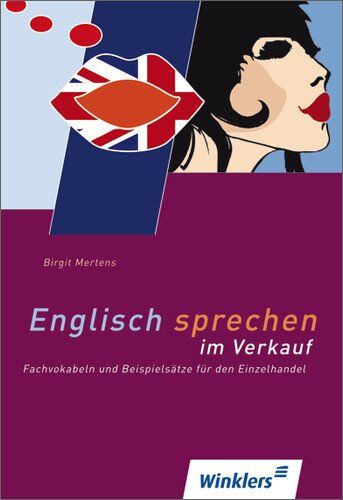 Birgit Mertens - Englisch für den Einzelhandel: Englisch sprechen im Verkauf: Fachvokabeln und Beispielsätze für den Einzelhandel: Schülerband, 1. Auflage, 2011 - Preis vom 30.09.2026 09:01:18 h