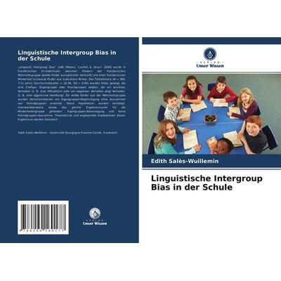 Linguistische Intergroup Bias in der Schule, Taschenbuch von Edith Salès-Wuillemin, Verlag Unser Wissen, 978-620-4-16017-7