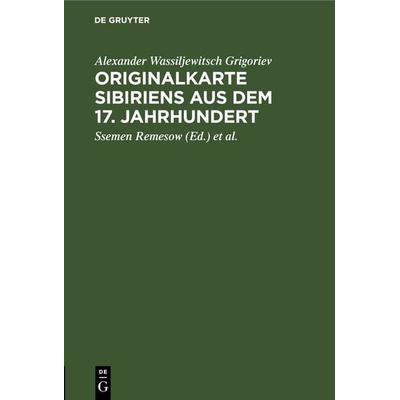 Originalkarte Sibiriens aus dem 17. Jahrhundert, Gebundene Ausgabe von Alexander Wassiljewitsch Grigoriev, De Gruyter, 978-3-11-266221-2