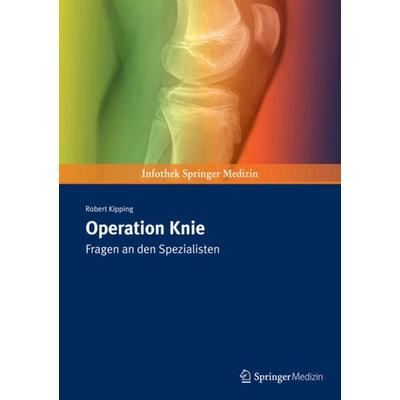 Operation Knie, Taschenbuch von Robert Kipping, Springer Medizin Verlag GmbH, 978-3-89935-317-4
