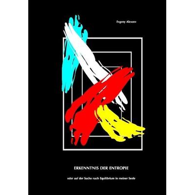 Erkenntnis der Entropie, Gebundene Ausgabe von Evgeny Alexeev, Tredition, 978-3-7323-2422-4