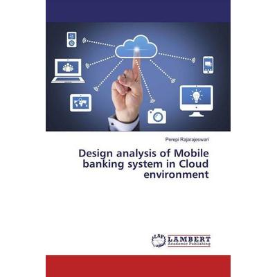 Rajarajeswari, P: Design analysis of Mobile banking system i, Taschenbuch von Perepi Rajarajeswari, LAP LAMBERT Academic Publishing, 978-620-0-25622-5