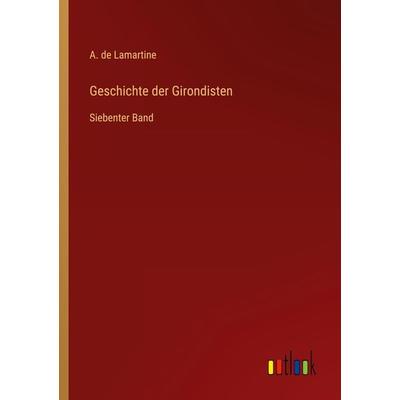 Geschichte der Girondisten, Taschenbuch von A. De Lamartine, Outlook, 978-3-368-70478-0