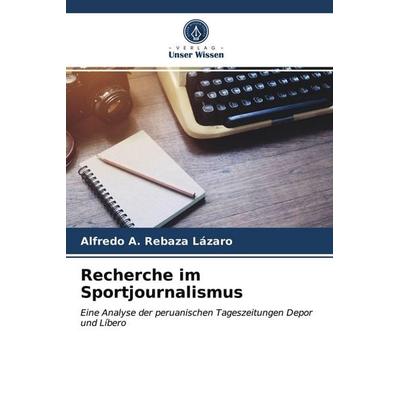 Recherche im Sportjournalismus, Taschenbuch von Alfredo A. Rebaza Lázaro, Verlag Unser Wissen, 978-620-3-78217-2