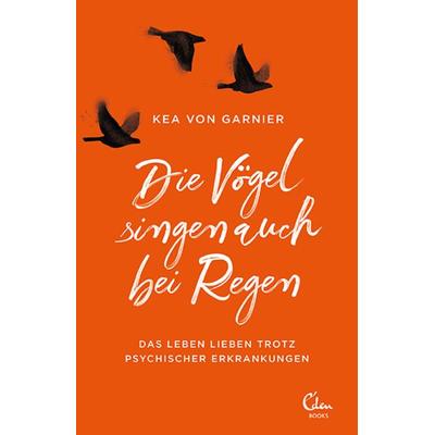 Die Vögel singen auch bei Regen, Taschenbuch von Kea Garnier, Eden Books - ein Verlag der Edel Verlagsgruppe