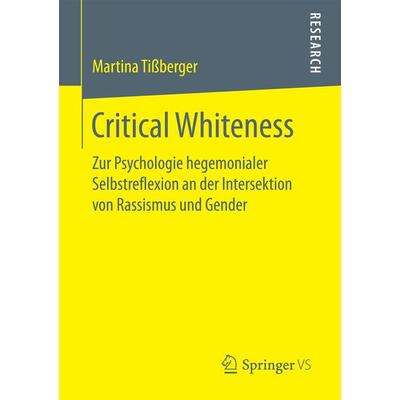 Critical Whiteness, Taschenbuch von Martina Tissberger, Springer Fachmedien Wiesbaden GmbH, 978-3-658-17222-0