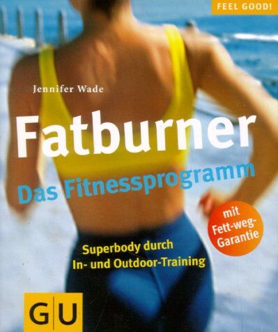 Jennifer Wade - Fatburner. Das Fitnessprogramm (GU Feel good!) - Preis vom 30.09.2026 22:30:23 h