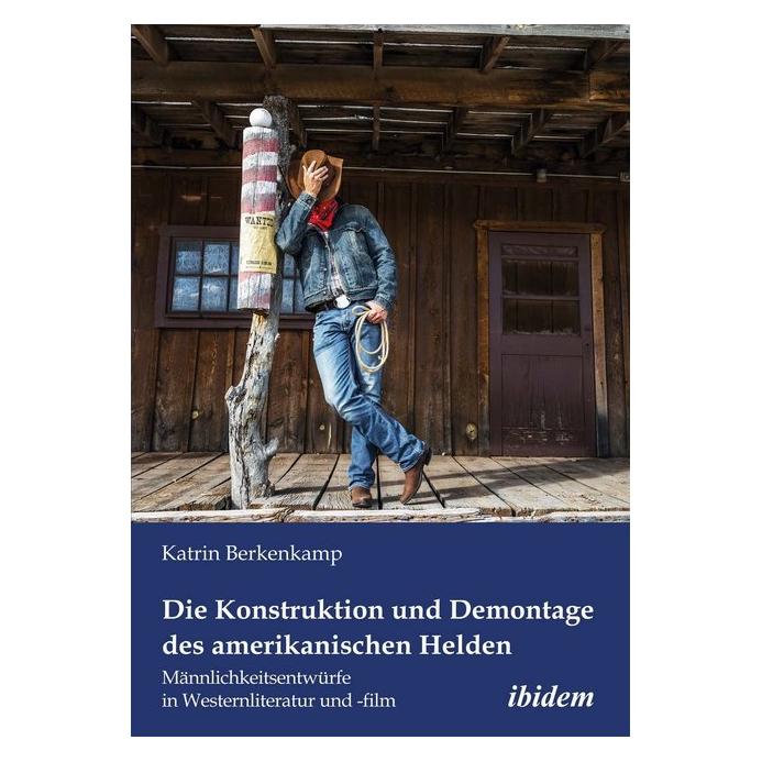 ibidem Die Konstruktion und Demontage des amerikanischen Helden Männlichkeitsentwürfe in Westernliteratur u (Deutsch, Softcover, Katrin Berkenkamp) (55548013)