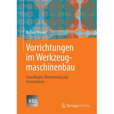 Vorrichtungen im Werkzeugmaschinenbau, Gebundene Ausgabe von Bozina Perovic, Springer Berlin, 978-3-642-32706-3