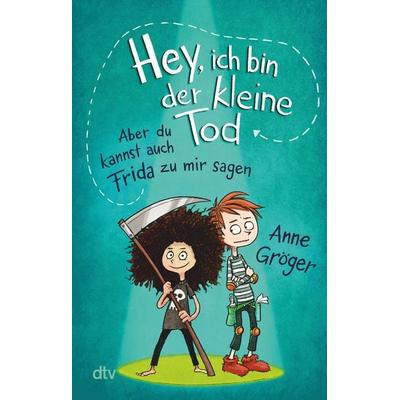 Hey, ich bin der kleine Tod … aber du kannst auch Frida zu mir sagen, Taschenbuch von Anne Gröger, dtv, 978-3-423-71149-4