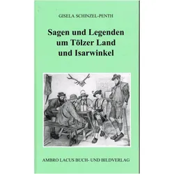Sagen und Legenden um Tölzer Land und Isarwinkel, Belletristik von Gisela Schinzel-Penth