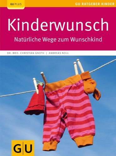 Christian Gnoth - Kinderwunsch: Natürliche Wege zum Wunschkind (GU Ratgeber Kinder) - Preis vom 30.09.2026 22:30:23 h