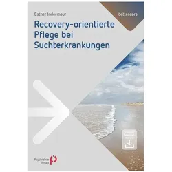 Recoveryorientierte Pflege bei Suchterkrankungen, Fachbücher von Esther Indermaur