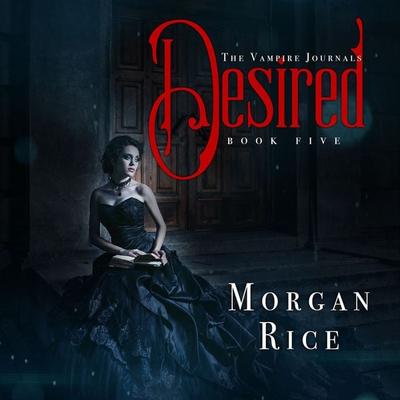 Desired (Book & 5 in the Vampire Journals) - Morgan Rice, Audio, 9781640298309