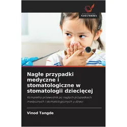 Nag¿e przypadki medyczne i stomatologiczne w stomatologii dzieci¿cej, Fachbücher von Vinod Tangde
