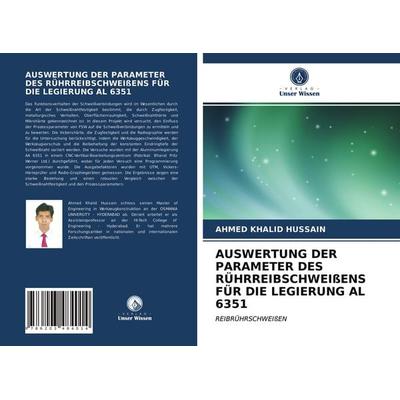Auswertung der Parameter des Rührreibschweißens für die Legierung Al 6351, Taschenbuch von Ahmed Khalid Hussain, Verlag Unser Wissen,