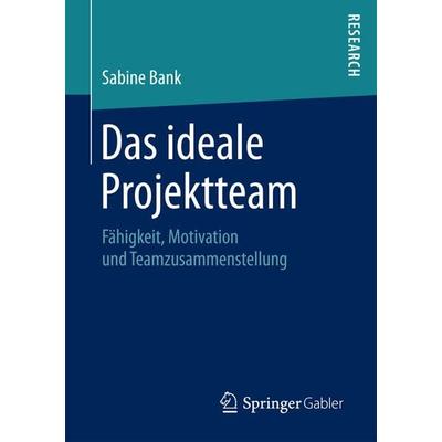 Das ideale Projektteam, Taschenbuch von Sabine Bank, Springer Fachmedien Wiesbaden GmbH, 978-3-658-20484-6