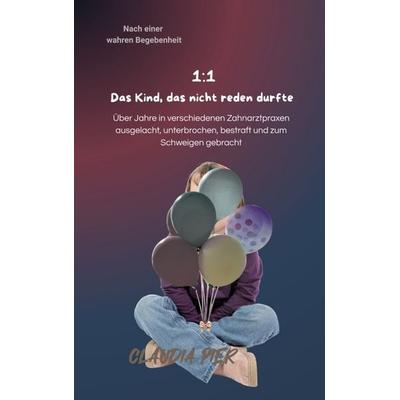 1:1- Das Kind, das nicht reden durfte, Taschenbuch von Claudia Pier, Bookmundo, 978-94-038-9749-3