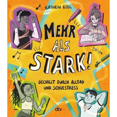 Mehr als stark! – Gechillt durch Alltag und Schulstress, Taschenbuch von Kathrin Rödl, dtv, 978-3-423-71895-0