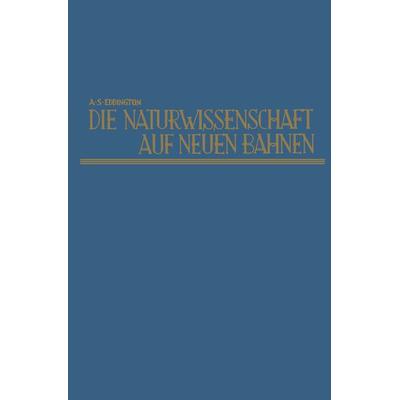Die Naturwissenschaft auf neuen Bahnen, Taschenbuch von Arthur Stanley Eddington, Vieweg & Teubner, 978-3-322-98349-7