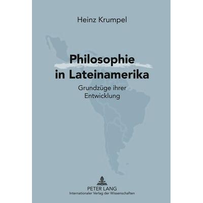 Philosophie in Lateinamerika, Gebundene Ausgabe von Heinz Krumpel, Peter Lang GmbH, Internationaler Verlag der Wissenschaften, 978-3-631-63021-1