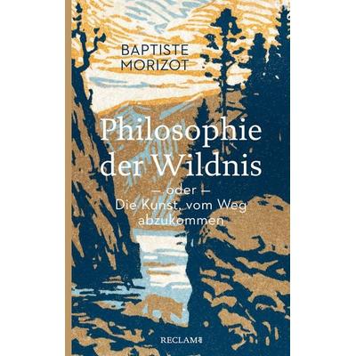 Philosophie der Wildnis oder Die Kunst, vom Weg abzukommen, Taschenbuch von Baptiste Morizot, Reclam, Philipp, 978-3-15-020681-2