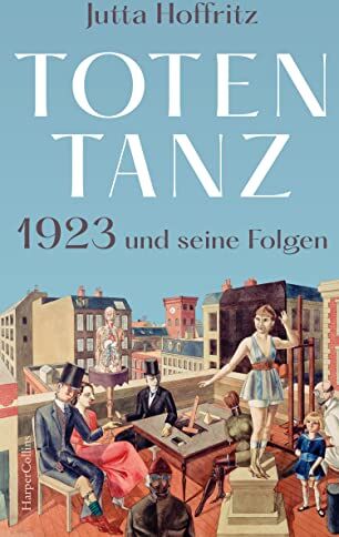 Jutta Hoffritz - Totentanz – 1923 und seine Folgen: Über Reparationszahlungen, Hyperinflation und politische Radikalisierung Käthe Kollwitz, Anita Berber, Rudolf ... Hugo Stinnes Ein Jahr und seine Menschen - Preis vom 02.10.2026 23:42:20 h