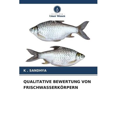 QUALITATIVE BEWERTUNG VON FRISCHWASSERKÖRPERN, Taschenbuch von K. . Sandhya, Verlag Unser Wissen, 978-620-6-12291-3