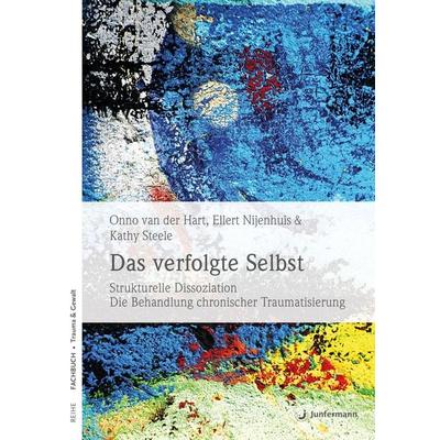Das verfolgte Selbst, Taschenbuch von Onno van der Hart,Ellert Nijenhuis,Kathy Steele, Junfermann, 978-3-87387-671-2
