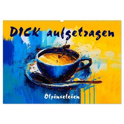 DICK aufgetragen - Ölpinseleien (Wandkalender 2027 DIN A2 quer), CALVENDO Monatskalender