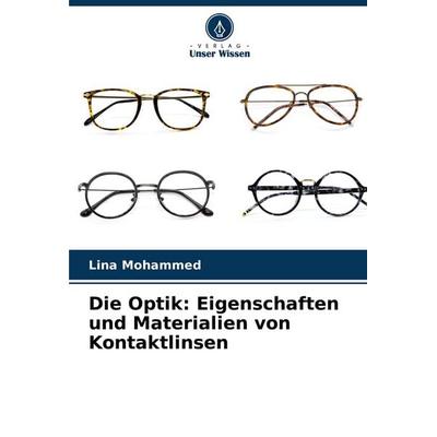 Die Optik: Eigenschaften und Materialien von Kontaktlinsen, Taschenbuch von Lina Mohammed, Verlag Unser Wissen, 978-620-4-44126-9