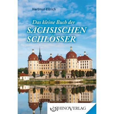 Das kleine Buch der Sächsischen Schlösser, Gebundene Ausgabe von Hartmut Ellrich, Rhino, 978-3-95560-097-6