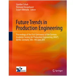 Future Trends in Production Engineering, Fachbücher von Günther Schuh, Reimund Neugebauer, Eckart Uhlmann