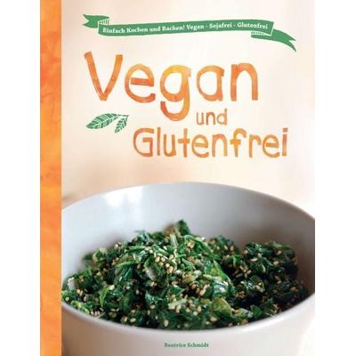 Vegan und Glutenfrei, Taschenbuch von Beatrice Schmidt, Tredition, 978-3-7323-7127-3