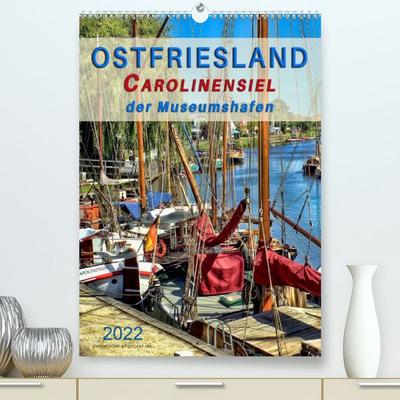 Ostfriesland - Carolinensiel, der Museumshafen (Premium, hochwertiger DIN A2 Wandkalender 2022, Kunstdruck in Hochglanz)