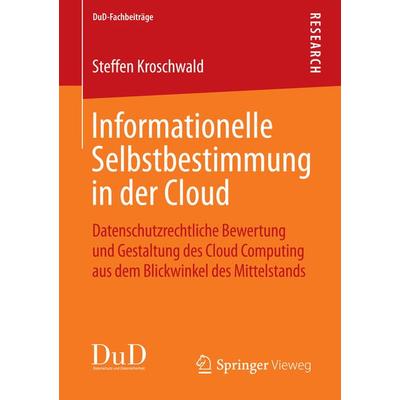 Informationelle Selbstbestimmung in der Cloud, Taschenbuch von Steffen Kroschwald, Springer Fachmedien Wiesbaden GmbH, 978-3-658-11447-3