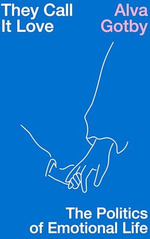 Alva Gotby - They Call It Love: The Politics of Emotional Life - Preis vom 30.09.2026 22:30:23 h