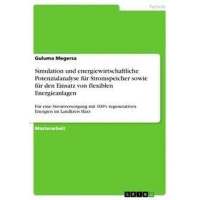 Simulation und energiewirtschaftliche Potenzialanalyse für Stromspeicher sowie für den Einsatz von flexiblen Energieanlagen, Taschenbuch von Guluma