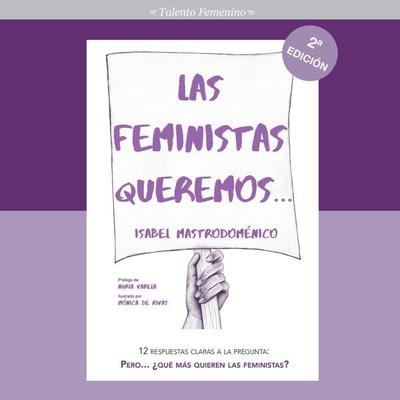 Las feministas queremos. 12 respuestas claras a la pregunta: Pero… ¿qué más quieren las feministas? - Isabel Mastrodoménico, Audio, 9789178595211