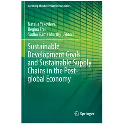 Sustainable Development Goals and Sustainable Supply Chains in the Post-global Economy, Fachbücher von Regina Frei, Sudhir Rama Murthy, Natalia Yakovleva