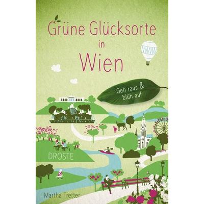 Grüne Glücksorte in Wien, Taschenbuch von Martha Tretter, Droste Verlag GmbH, 978-3-7700-2503-9