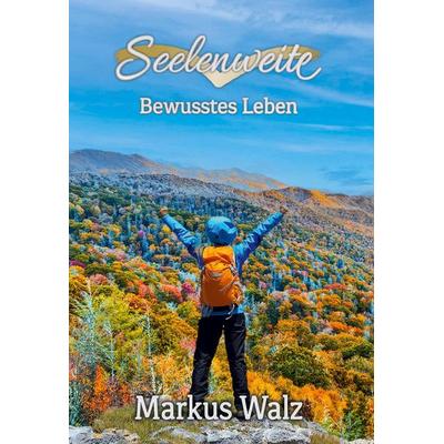 Seelenweite, Gebundene Ausgabe von Markus Walz, Tredition, 978-3-384-77811-6