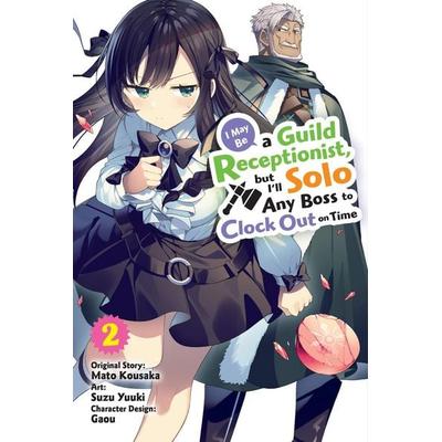 I May Be a Guild Receptionist, but I'll Solo Any Boss to Clock Out on Time, Vol. 2 (manga), Taschenbuch von Jennifer Ward,Mato Kousaka,Rachel