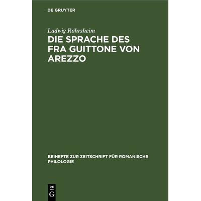 Die Sprache des Fra Guittone von Arezzo, Gebundene Ausgabe von Ludwig Röhrsheim, De Gruyter, 978-3-11-232373-1